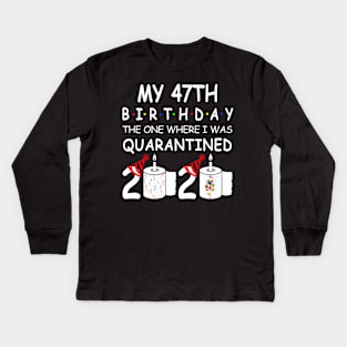 My 47th Birthday The One Where I Was Quarantined 2020 Kids Long Sleeve T-Shirt